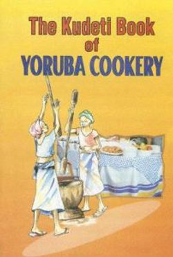 The Kudeti Book of Yoruba Cookery