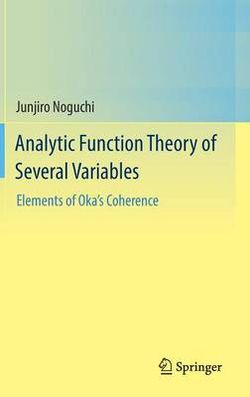 Analytic Function Theory of Several Variables