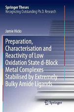 Preparation, Characterisation and Reactivity of Low Oxidation State d-Block Metal Complexes Stabilised by Extremely Bulky Amide Ligands
