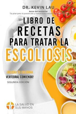 Libro de recetas para tratar la escoliosis (2a Edici?n)