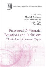 Fractional Differential Equations And Inclusions: Classical And Advanced Topics