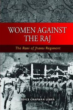 Women Against the Raj the Rani of Jhansi Regiment