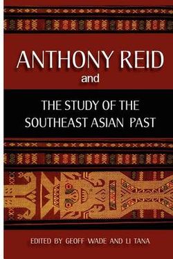 Anthony Reid and the Study of the Southeast Asian Past