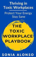 The Toxic Workplace Playbook - Thriving in Toxic Workplaces
