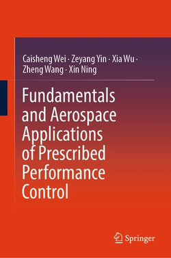Fundamentals and Aerospace Applications of Prescribed Performance Control Fundamentals and Aerospace Applications of Prescribed Performance Control