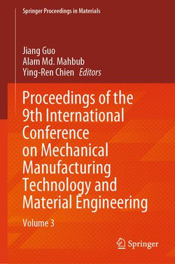 Proceedings of the 9th International Conference on Mechanical Manufacturing Technology and Material Engineering Proceedings of the 9th International Conference on Mechanical Manufacturing Technology and Material Engineering