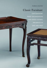 Classic Furniture - Craftsmanship, Trade Organisations, and Cross-Cultural Influences in East and West