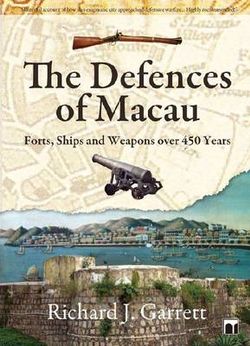 The Defences of Macau - Forts, Ships, and Weapons Over 450 Years