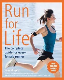 Run for Life: the Complete Guide for Every Female Runner