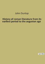History of roman literature from its earliest period to the augustan age