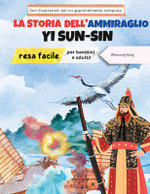 La storia dell'ammiraglio Yi Sun-sin resa facile - La storia di un eroe coreano per bambini e adulti! Con illustrazioni per un apprendimento completo