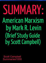 Summary: American Marxism: Mark R. Levin (Annotated Study Aid by Scott Campbell)
