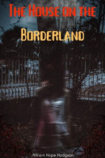 The House on the Borderland (Annotated)