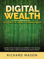 Digital Wealth - The secrets of online entrepreneurship