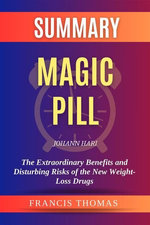 Summary of Magic Pill by Johann Hari:The Extraordinary Benefits and Disturbing Risks of the New Weight-Loss Drugs
