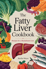 The Fatty Liver Cookbook Recipes for a Revitalized Liver