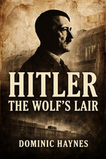 Hitler: The Wolf’s Lair