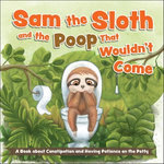 Sam the Sloth and the Poop that Wouldn't Come