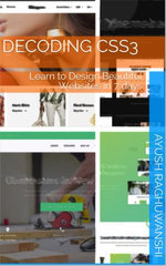 Decoding CSS3: Learn to Design Beautiful Websites in 7 Days