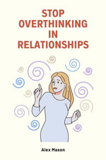 Stop Overthinking in Relationships