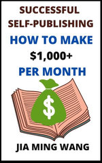 Successful Self-Publishing: How to Make $1,000+ Per Month