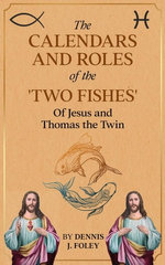 The Calendars and Roles of the 'Twin Fishes' of Jesus and Thomas the Twin