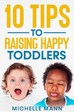 10 Tips to Raising Happy Toddlers