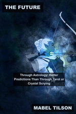 The Future Through Astrology: Better Predictions Than Through Tarot or Crystal Scrying