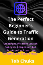 The Perfect Beginner's Guide to Traffic Generation