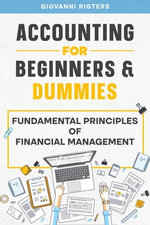 Accounting for Beginners & Dummies: Fundamental Principles of Financial Management
