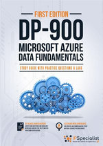 DP 900: Microsoft Azure Data Fundamentals Study Guide with Practice Questions and Labs