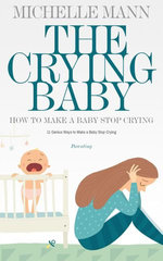The Crying Baby: 11 GENIUS Ways To Make A Baby Stop Crying
