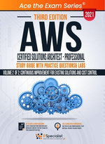 AWS Certified Solutions Architect - Professional : Study Guide with Practice Questions & Labs - Volume 2 of 2: Continuous Improvement for Existing Solutions and Cost Control - Third Edition 2021