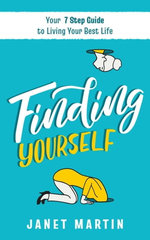 Finding Yourself: Your 7 Step Guide to Living Your Best Life (Includes Guided Journal Prompts)