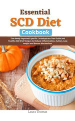 Essential SCD Diet Cookbook: The Newly Improved Specific Carbohydrate Diet Guide and Healthy SCD Diet Recipes to Reduce Inflammation, Autism, Loss weight and Boost Metabolism