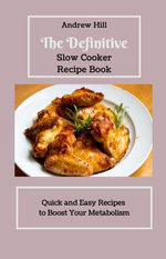 The Definitive Slow Cooker Recipe Book: Quick and Easy Recipes to Boost Your Metabolism