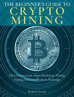 The Beginner's Guide to Crypto Mining