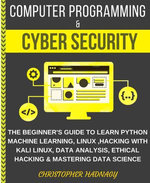 Computer Programming & Cyber Security The Complete Guide To Learn Python Machine Learning, Sql , Data Science & Ethical Hacking