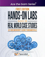 Hands-On Labs Based on Real World Case Studies : AZ-900 Microsoft Azure Fundamentals - First Edition