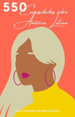 550 Curiosities About Latin America