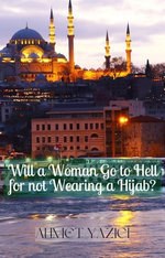 Will a Woman Go to Hell for not Wearing a Hijab? Will a Woman Go to Hell for not Wearing a Hijab?