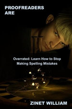 Proofreaders are Overrated: Learn How to Stop Making Spelling Mistakes