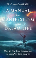 A Manual For Manifesting Your Dream Life