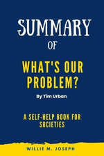 Summary of What's Our Problem By Tim Urban: A Self-Help Book for Societies