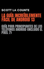 La Guia Increiblemente Facil De Android 13