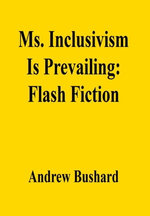 Ms. Inclusivism Is Prevailing: Flash Fiction
