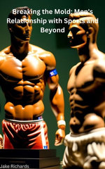 Breaking the Mold: Men's Relationship with Sports and Beyond