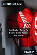 Unerring Aim: Ice Hockey Trivia for Sports Buffs Across the World