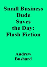 Small Business Dude Saves the Day: Flash Fiction