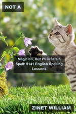 Not a Magician, But I'll Create a Spell: 5141 English Spelling Lessons